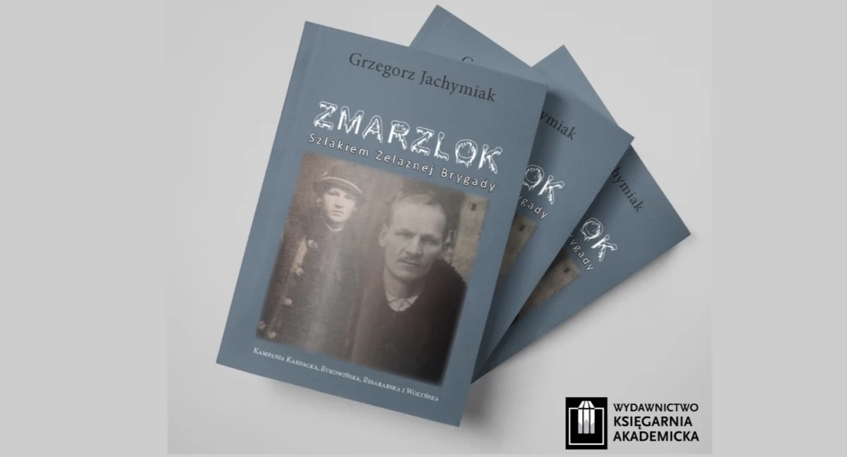 Historia i pamięć, Wciągająca opowieść wnuka dziadku legioniście Czarnego Dunajca Janie Jachymiaku Zmarzlok Szlakiem Żelaznej Brygady Kampania Karpacka Bukowińska Besarabska Wołyńska - zdjęcie, fotografia