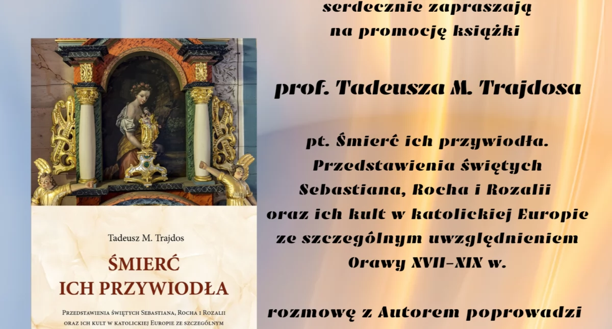 Publikacje, Promocja książki „Śmierć przywiodła Przedstawienie świętych Sebastiana Rocha Rozalii katolickiej Europie” Tadeusza Trajdosa - zdjęcie, fotografia