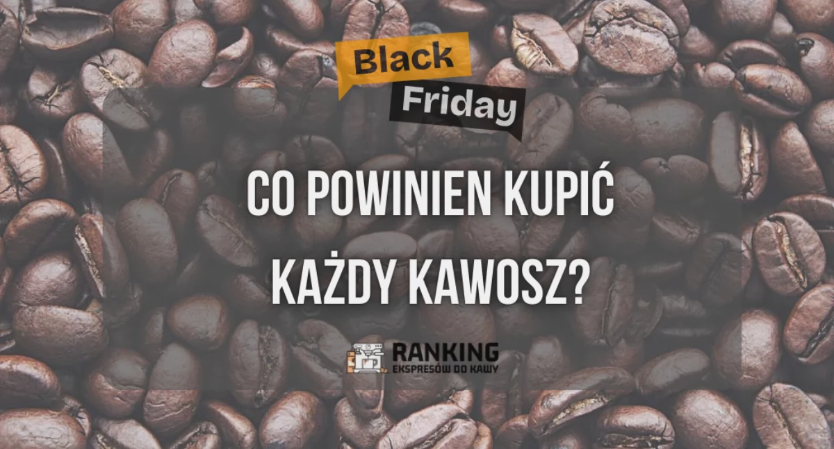 Okazje Black Friday – co powinien kupić każdy kawosz