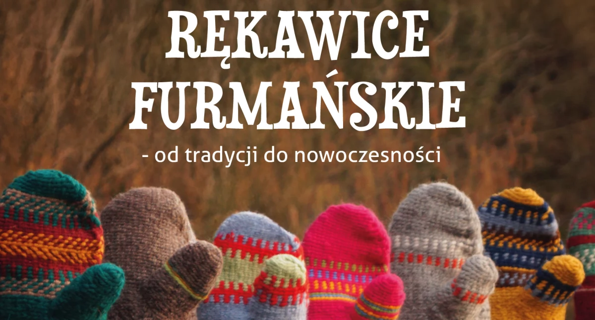 Wystawy, Wernisaż wystawy „Rękawice furmańskie tradycji nowoczesności” jutro Ludźmierzu - zdjęcie, fotografia