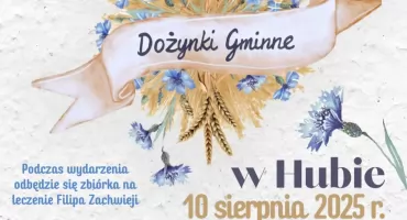 Gminne Dożynki 2025 w Hubie - święto plonów, tradycji i wspólnoty już 10 sierpnia