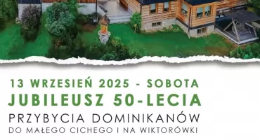 Jubileusz 50-lecia obecności Dominikanów w Małem Cichem i na Wiktorówkach