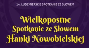 Wielkopostne Spotkanie ze Słowem Hanki Nowobielskiej w Ludźmierzu