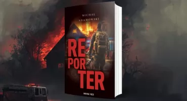 „Reporter” Michała Adamowskiego - opowieść o pracy, w której nie ma drugiej szansy na dobre zdjęcie