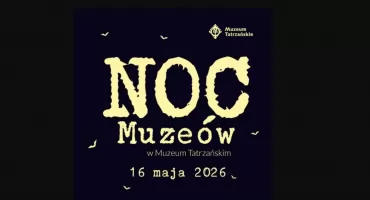 Muzeum Tatrzańskie zaprasza na Noc Muzeów 2026