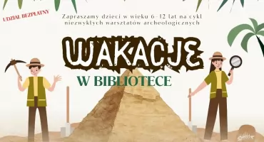 Archeologiczna przygoda dla dzieci w Nowym Targu. Biblioteka zaprasza na wakacyjne warsztaty