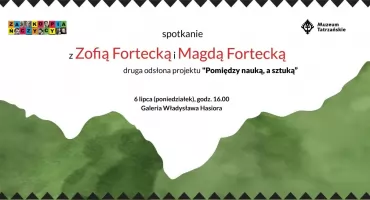 O sztuce, domu i rodzinnej tradycji. Muzeum Tatrzańskie zaprasza na spotkanie z Zofią i Magdaleną Forteckimi