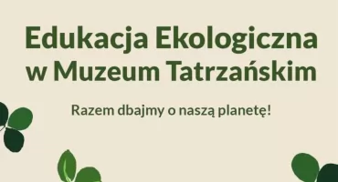 Muzeum Tatrzańskie uczy ekologii. Warsztaty dla dzieci już we wrześniu
